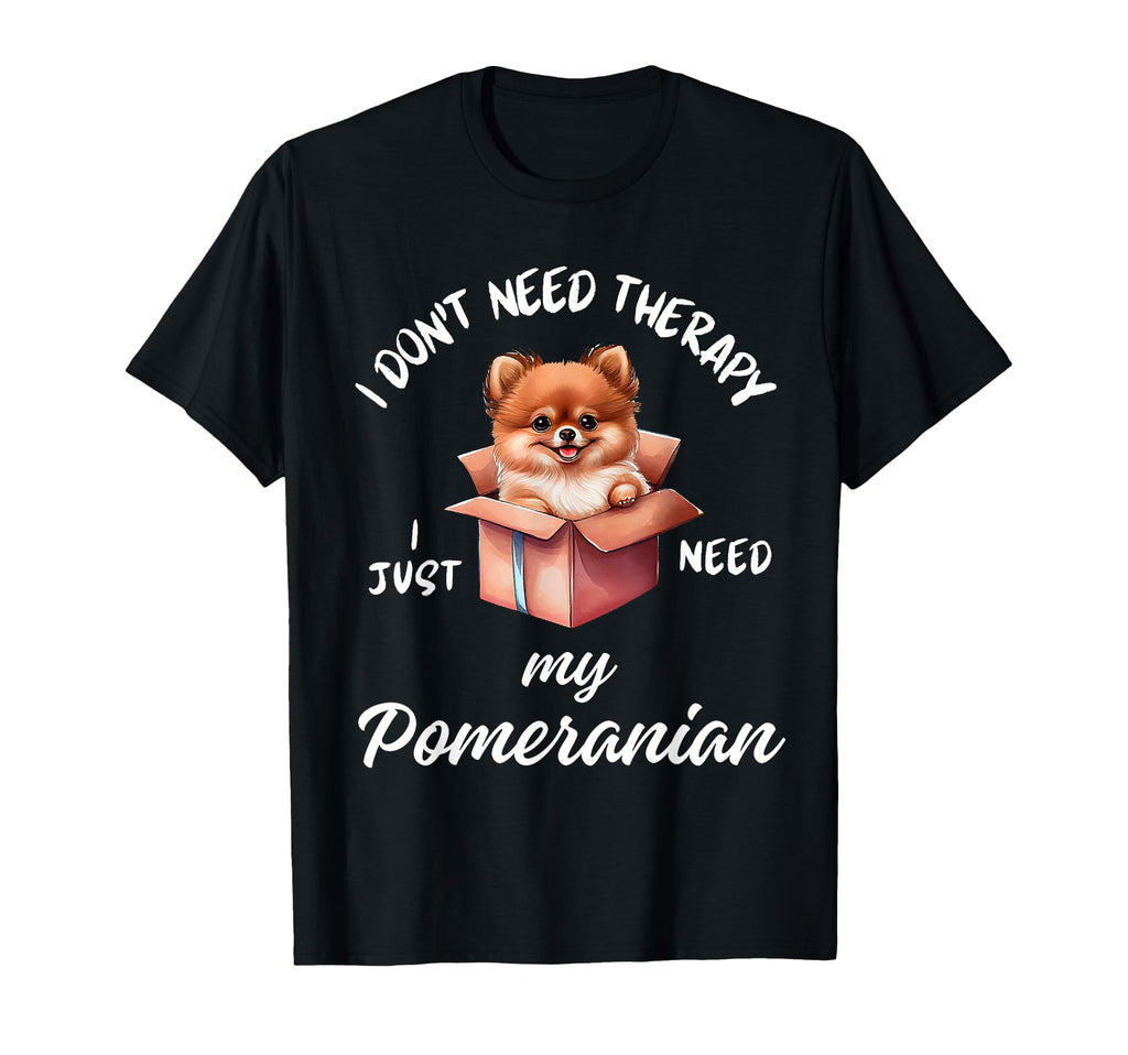 Pomeranian Dog Lover I Just Need My T-Shirt - Trendy Graphic for Adults - T-Shirt, Sweatshirt, Hoodie