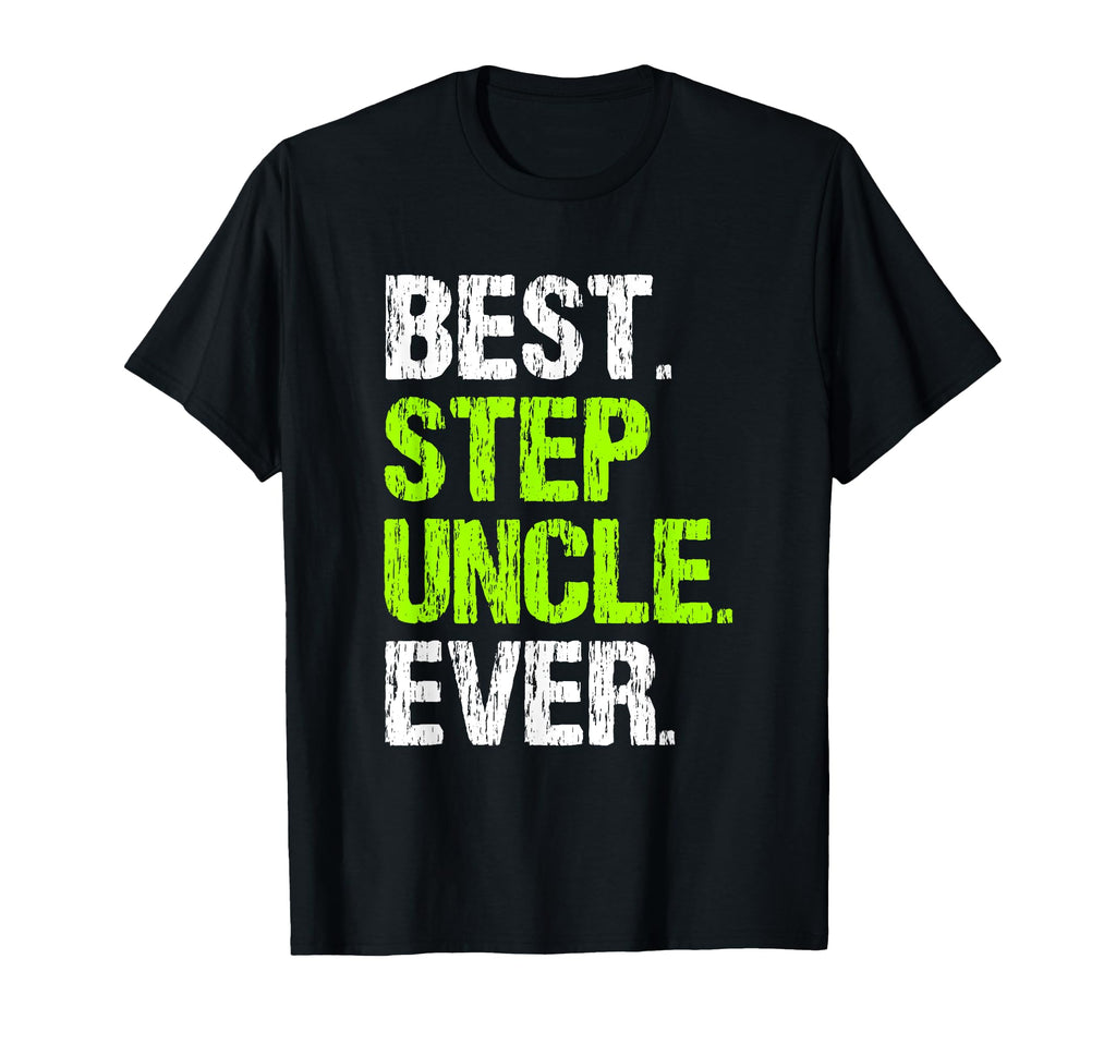 Best Step Uncle Ever Funny Stepuncle T-Shirt - Graphic Print for Adults - T-Shirt, Sweatshirt, Hoodie