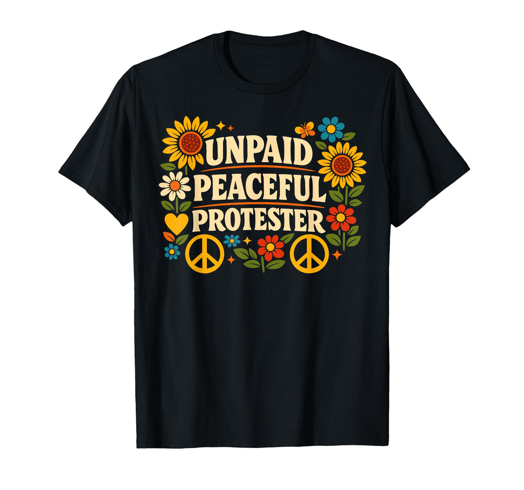 Unpaid Peaceful Protester 70S Hippie T-Shirt - Unique Graphic Men Women - T-Shirt, Sweatshirt, Hoodie