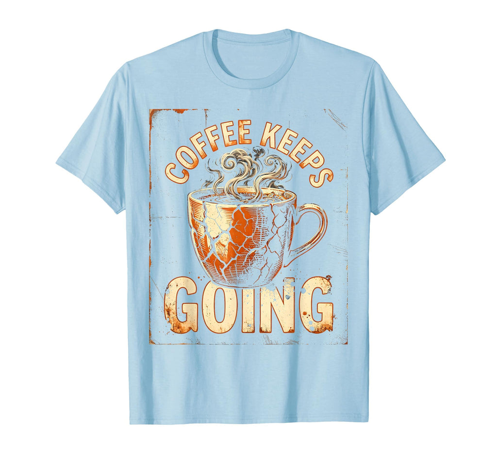 Coffee Keeps Going Funny Mom T-Shirt - Custom Art Print for Adults - T-Shirt, Sweatshirt, Hoodie