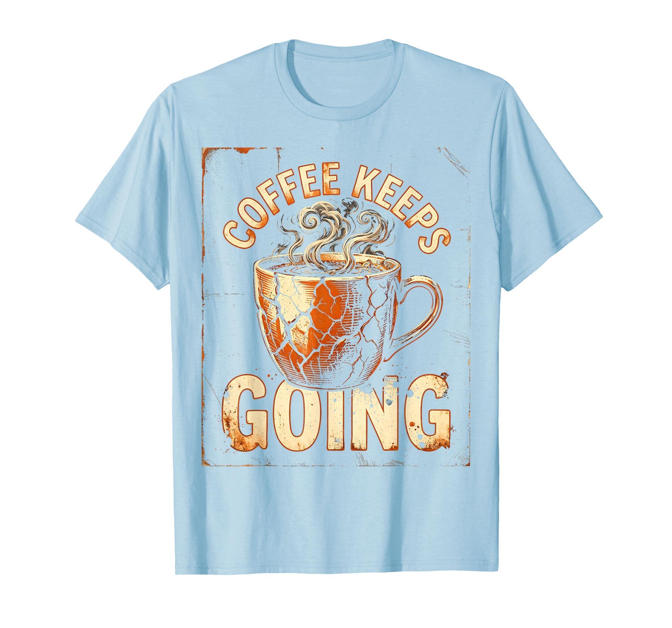 Coffee Keeps Going Funny Mom T-Shirt - Custom Art Print for Adults - T-Shirt, Sweatshirt, Hoodie