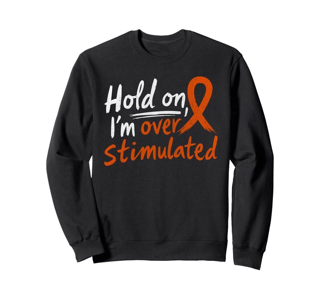 Adhd Hold Im Overstimulated Sweatshirt - Aesthetic Graphic for Adults - T-Shirt, Sweatshirt, Hoodie