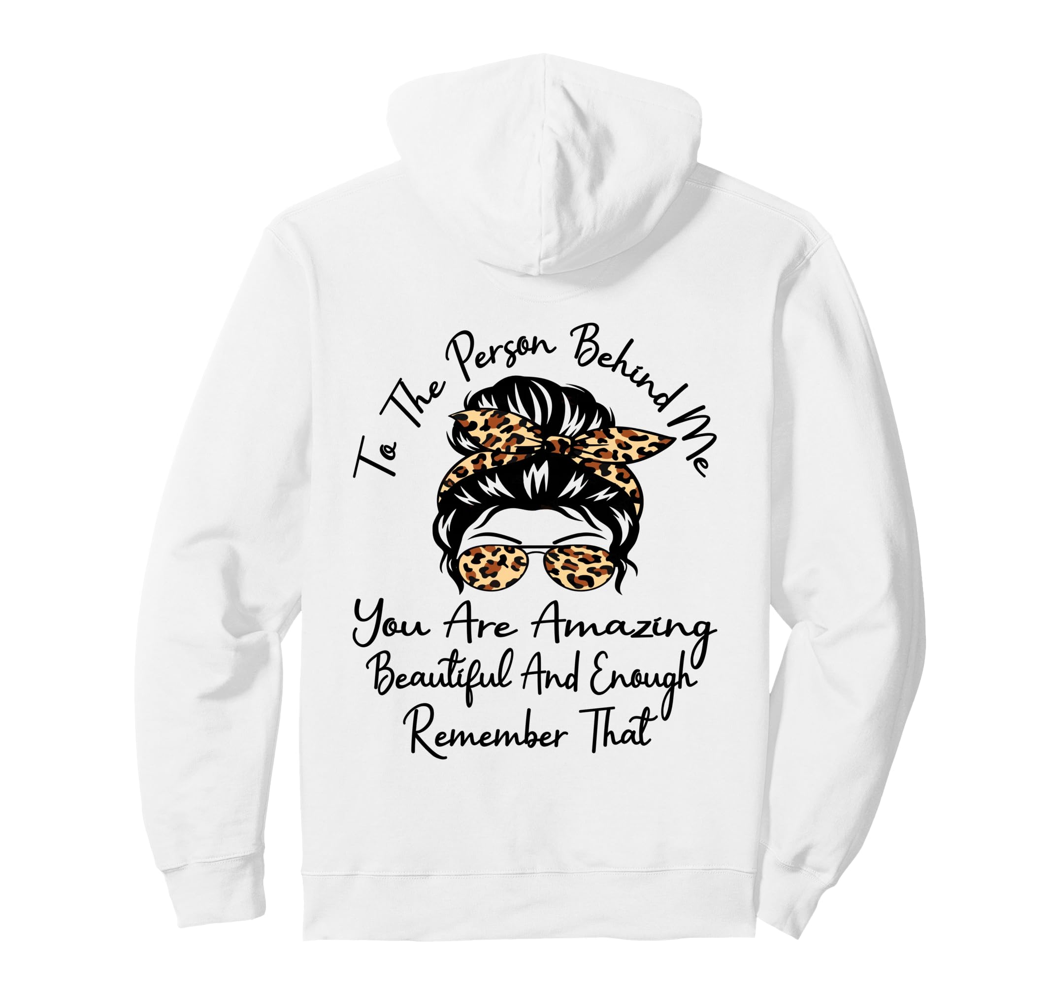 To Person Behind Me You Are Amazing Hoodie - Graphic Print Men Women - T-Shirt, Sweatshirt, Hoodie