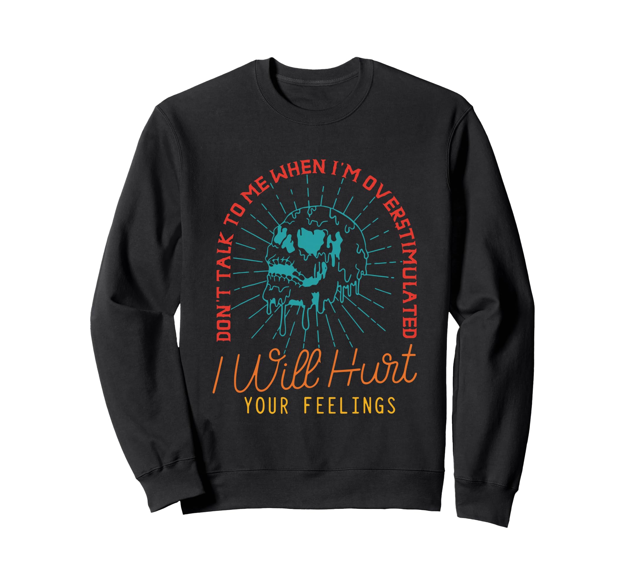 Dont Talk To Me When Im Overstimulated Sweatshirt - Unique Graphic Unisex - T-Shirt, Sweatshirt, Hoodie