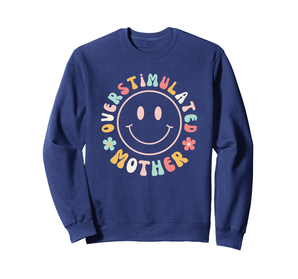 Groovy Overstimulated Moms Club Funny Sweatshirt - Unique Graphic Unisex - T-Shirt, Sweatshirt, Hoodie