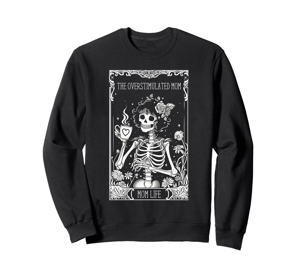 Overstimulated Mom Funny Skeleton Sweatshirt - Minimalist Print Unisex - T-Shirt, Sweatshirt, Hoodie