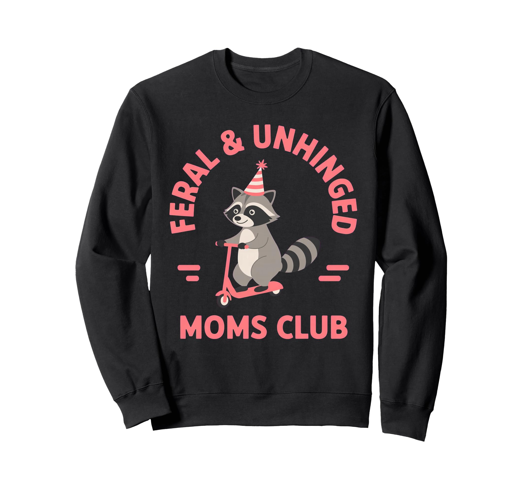 Feral Unhinged Moms Club Raccoon Mom Sweatshirt - Trendy Graphic Men Women - T-Shirt, Sweatshirt, Hoodie
