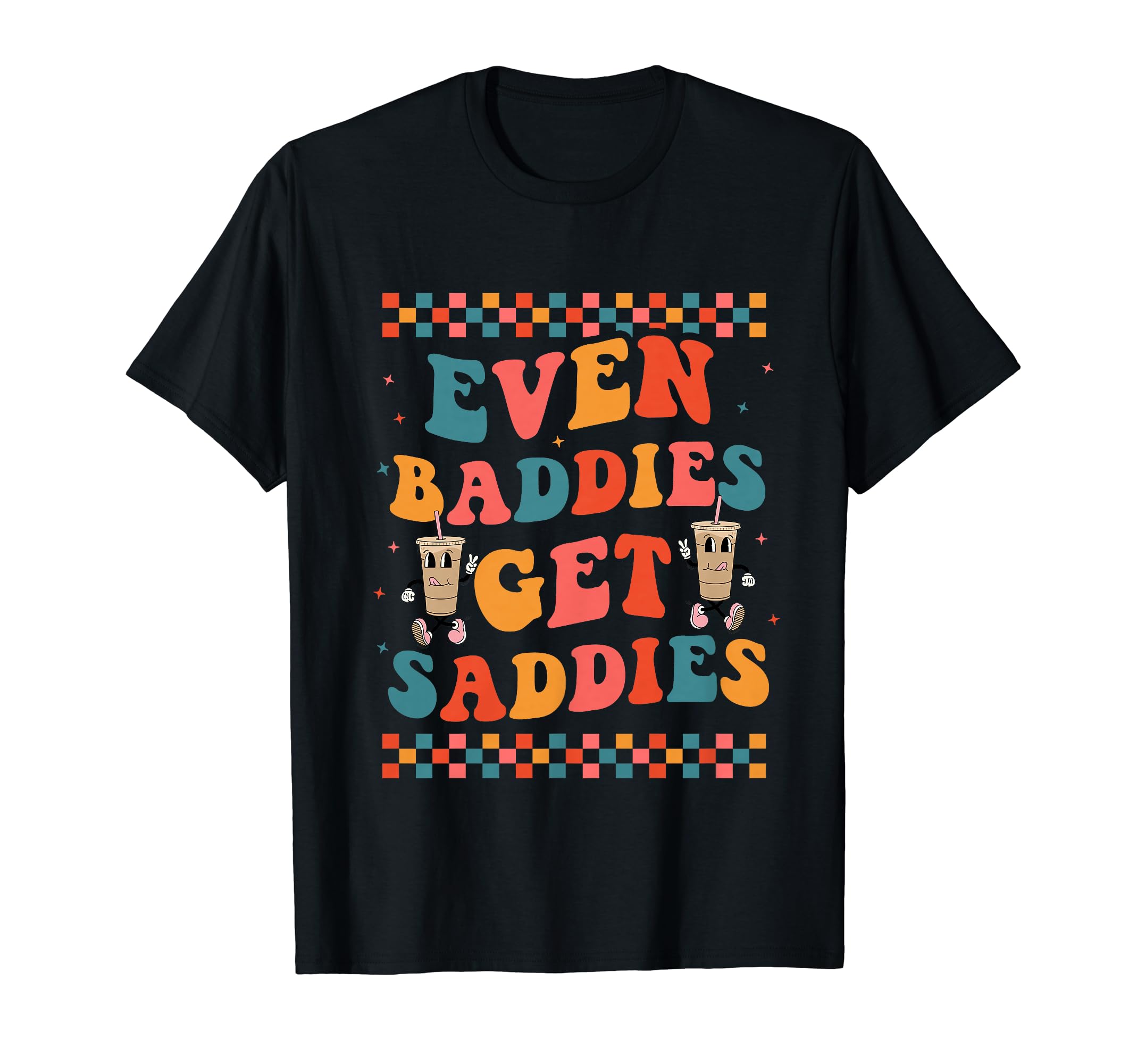 Even Baddies Get Saddies Trendy T-Shirt - Fun Novelty Design for Adults - T-Shirt, Sweatshirt, Hoodie