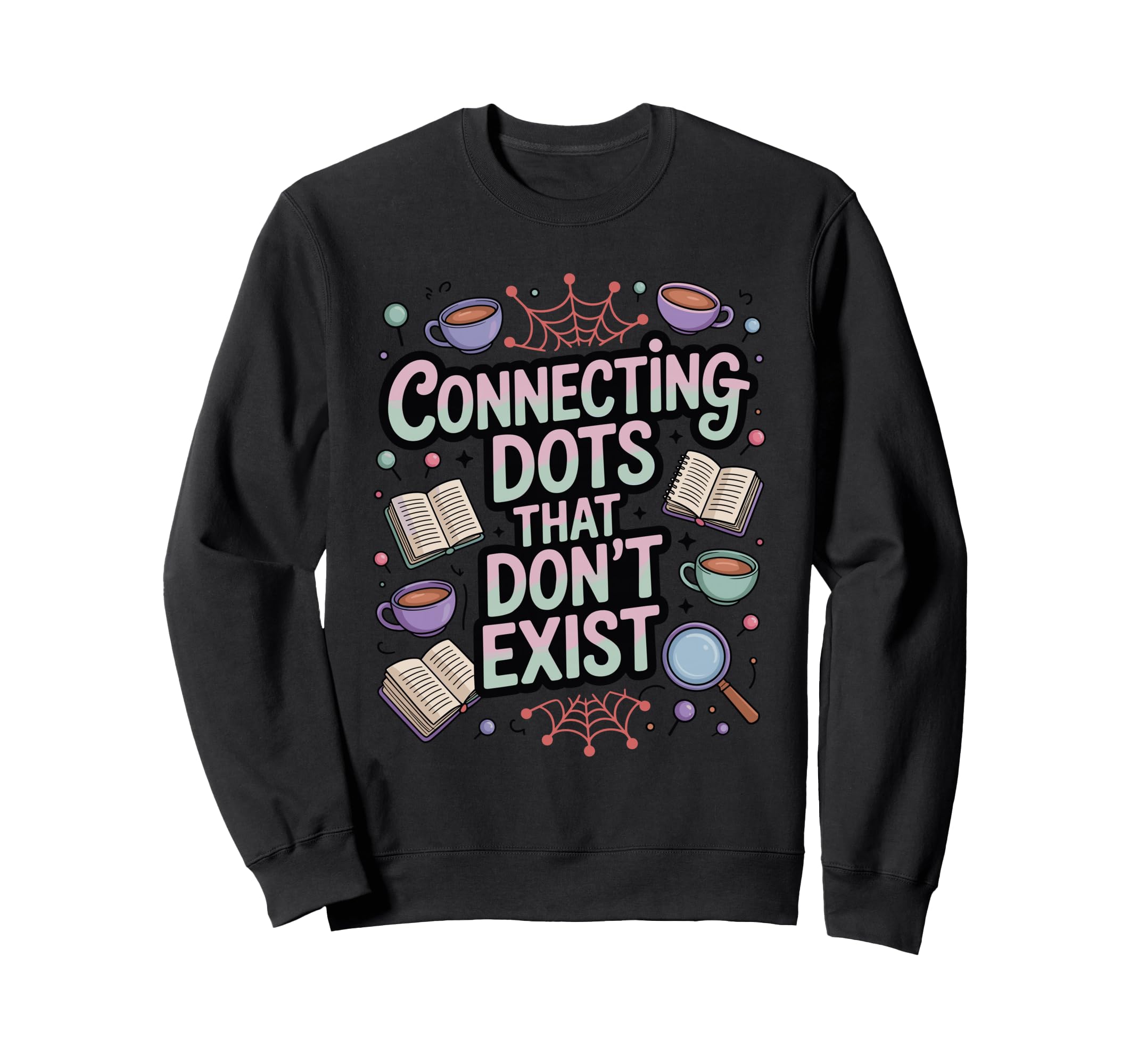 Connecting Dots That Dont Exist Sweatshirt - Fun Novelty Design Men Women - T-Shirt, Sweatshirt, Hoodie