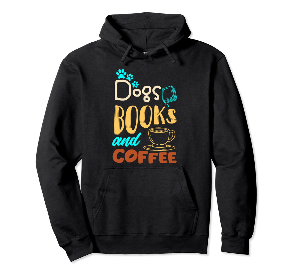 Dogs Books And Coffee Lover Coffee Drinker Hoodie - Unique Graphic Unisex - T-Shirt, Sweatshirt, Hoodie