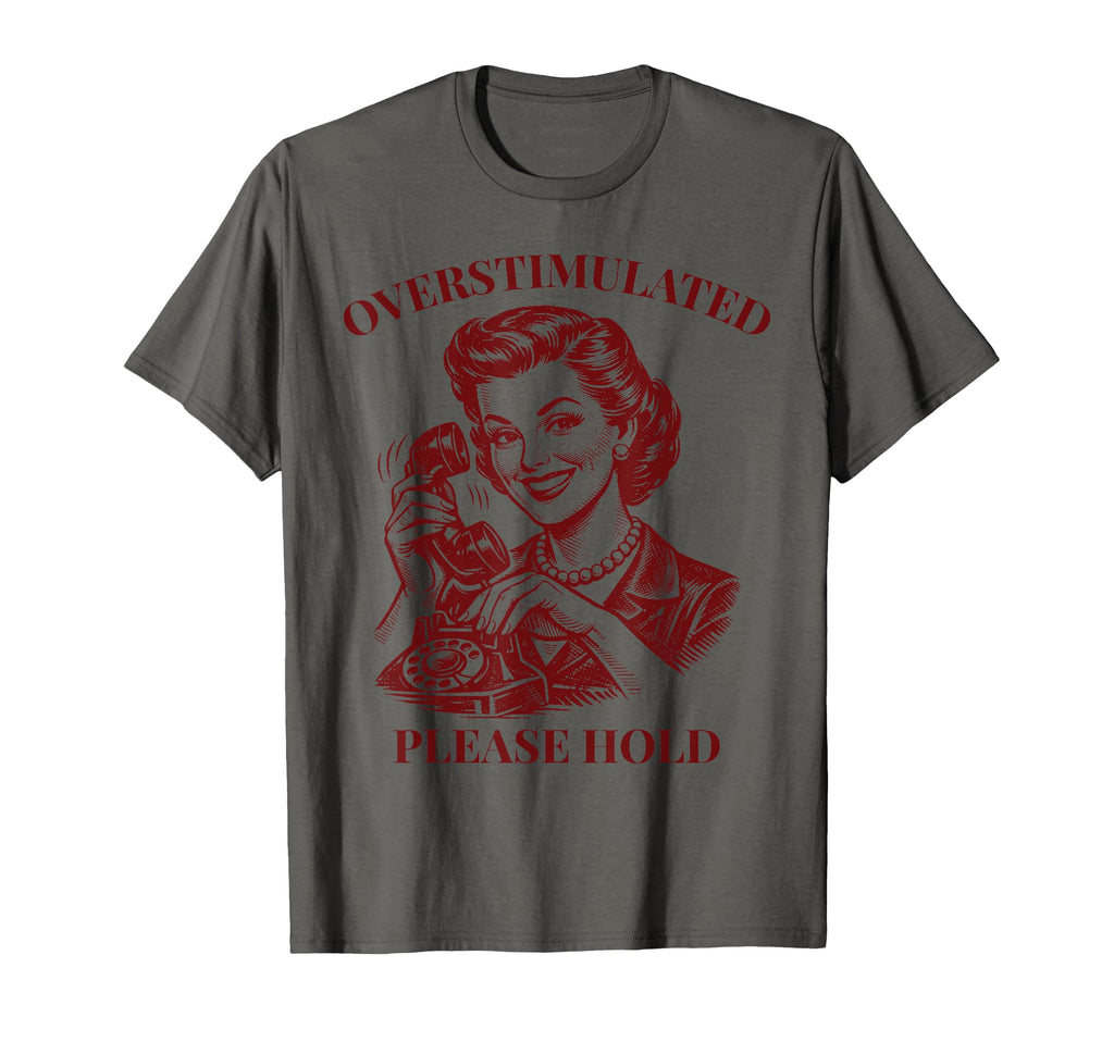 Overstimulated Funny Sarcastic Introvert T-Shirt - Graphic Print Unisex - T-Shirt, Sweatshirt, Hoodie