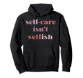 Trendy Self Care Text Hoodie - Trendy Graphic Men Women - T-Shirt, Sweatshirt, Hoodie