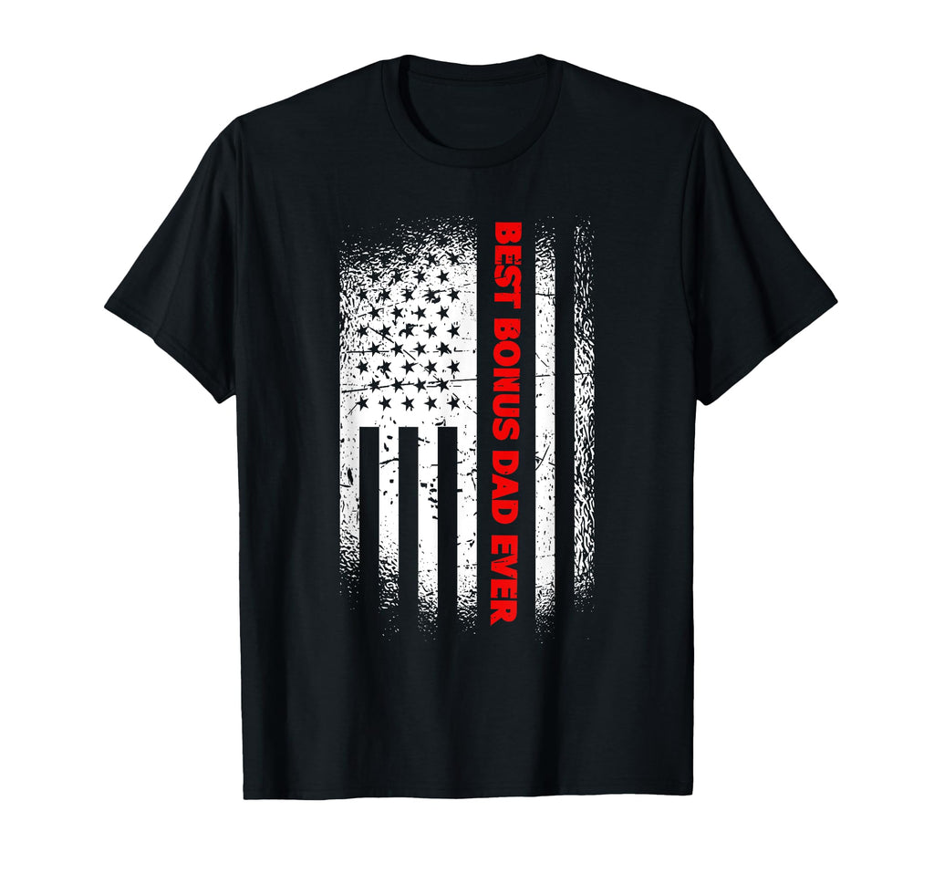 Best Bonus Dad Ever Patriotic Step Dad T-Shirt - Novelty Apparel Men Women - T-Shirt, Sweatshirt, Hoodie