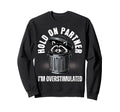 Hold Partner Funny Trash Panda Raccoon Sweatshirt - Graphic Print Unisex - T-Shirt, Sweatshirt, Hoodie