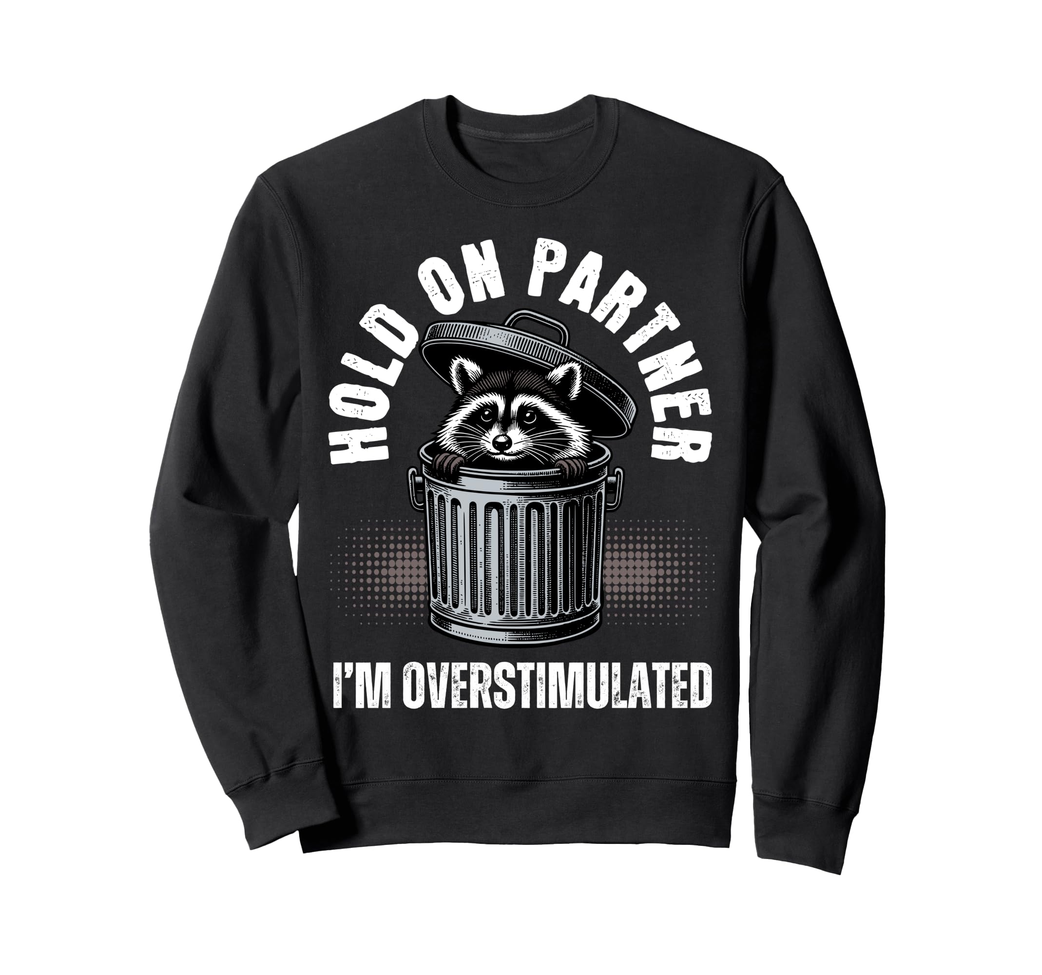 Hold Partner Funny Trash Panda Raccoon Sweatshirt - Graphic Print Unisex - T-Shirt, Sweatshirt, Hoodie