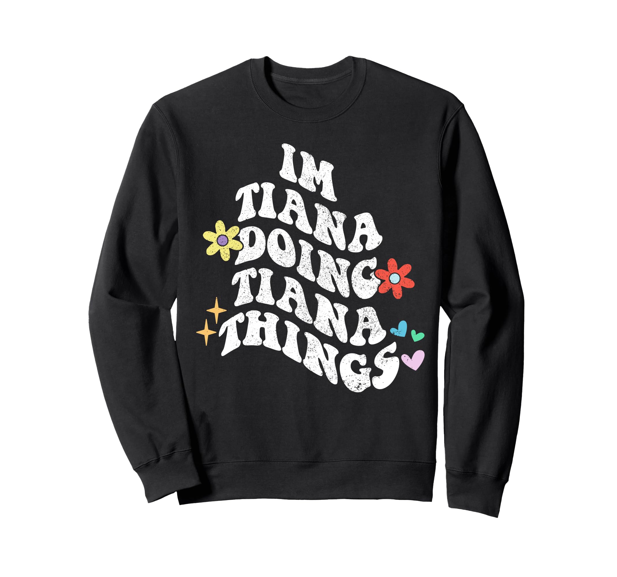 Groovy Im Tiana Doing Tiana Things Sweatshirt - Trendy Graphic for Adults - T-Shirt, Sweatshirt, Hoodie