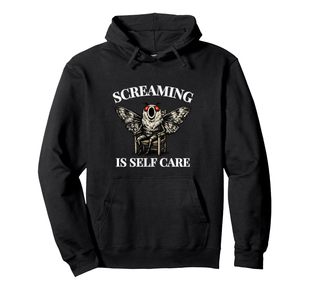 Screaming Is Self Care Funny Unhinged Hoodie - Trendy Graphic Men Women - T-Shirt, Sweatshirt, Hoodie