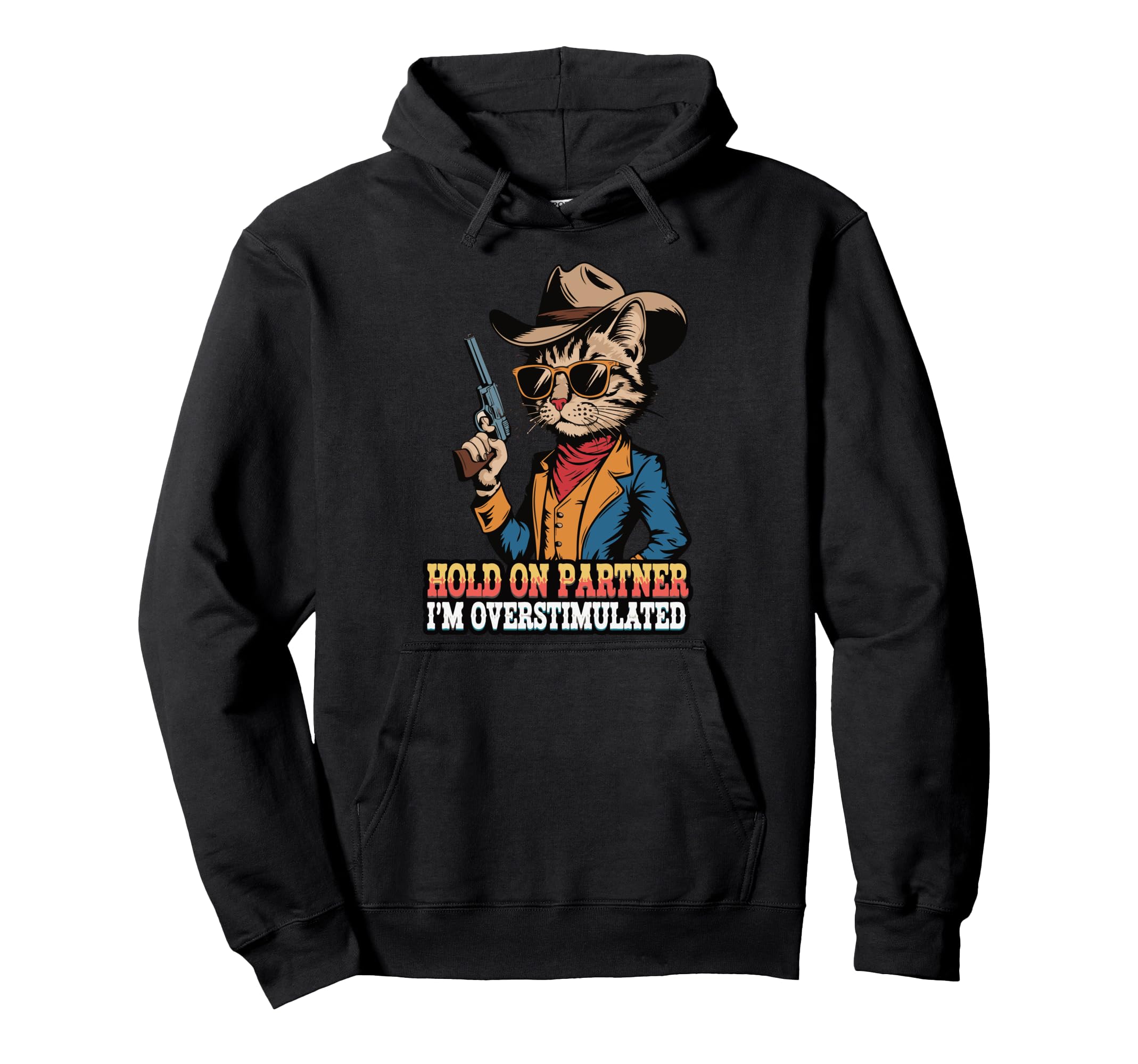 Hold Partner Im Overstimulated Cowboy Cat Hoodie - Graphic Print Unisex - T-Shirt, Sweatshirt, Hoodie