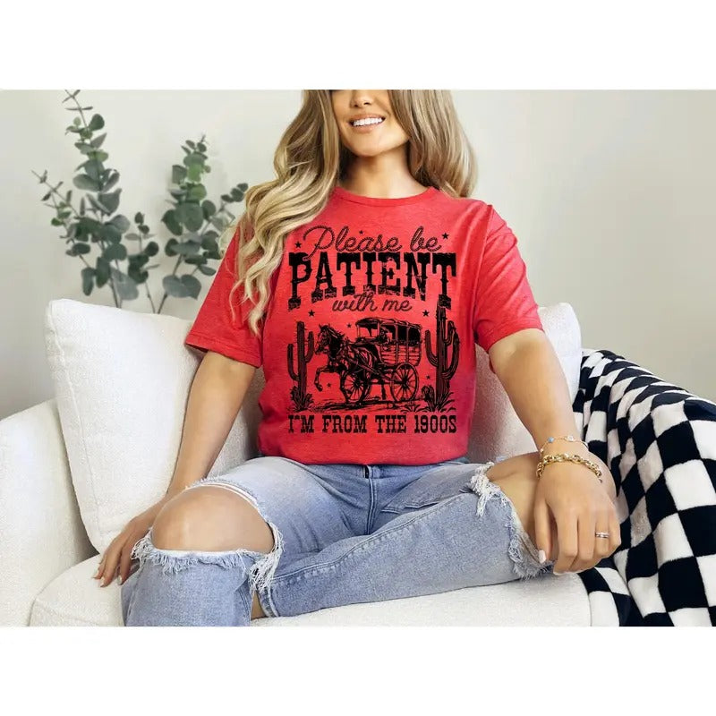 #710 Please Be Patient Me I'M 1900'S Western Vintage Shirt Cute Rodeo Tribal Southwestern Cowboy Cowgirl Western Shirt Print Crew Neck Shirt Comfort Fabric T-Shirts, Hoodie, Sweatshirt - T-Shirt, Sweatshirt, Hoodie