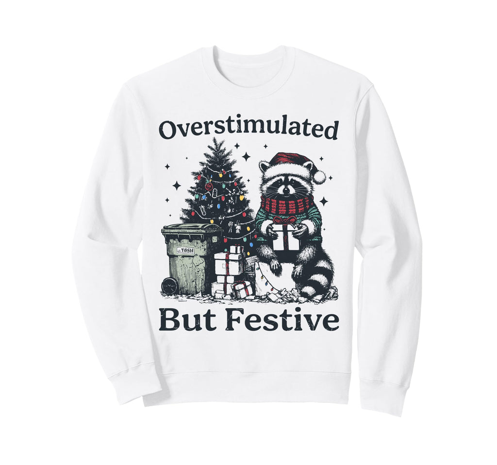 Overstimulated But Festive Raccoon Sweatshirt - Minimalist Print Men Women - T-Shirt, Sweatshirt, Hoodie