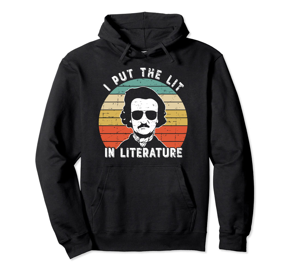 I Put Lit Literature Funny Edgar Allan Hoodie - Aesthetic Graphic Unisex - T-Shirt, Sweatshirt, Hoodie