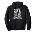 You Can Never Have Too Many Books Hoodie - Fun Novelty Design for Adults - T-Shirt, Sweatshirt, Hoodie