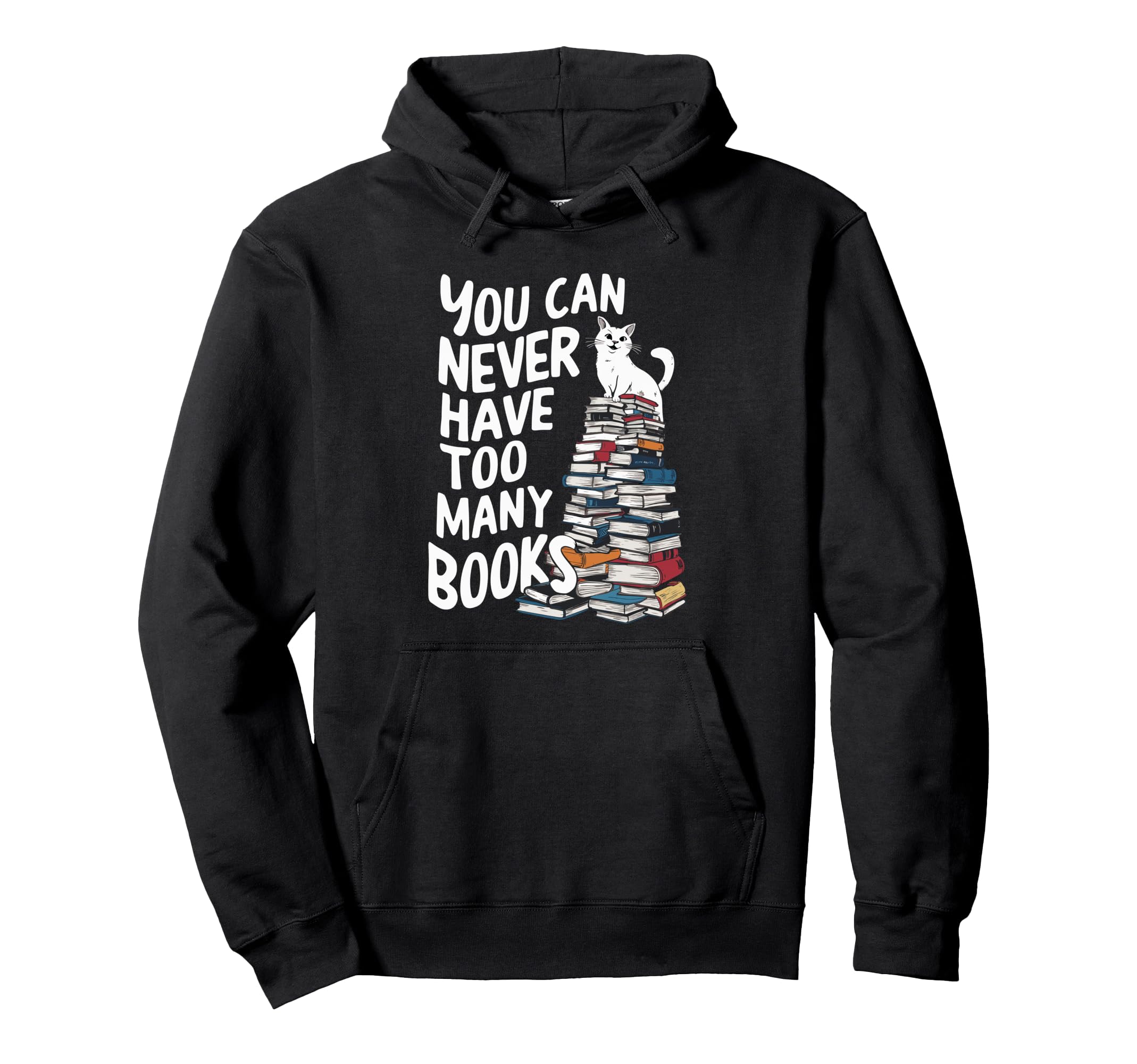 You Can Never Have Too Many Books Hoodie - Fun Novelty Design for Adults - T-Shirt, Sweatshirt, Hoodie