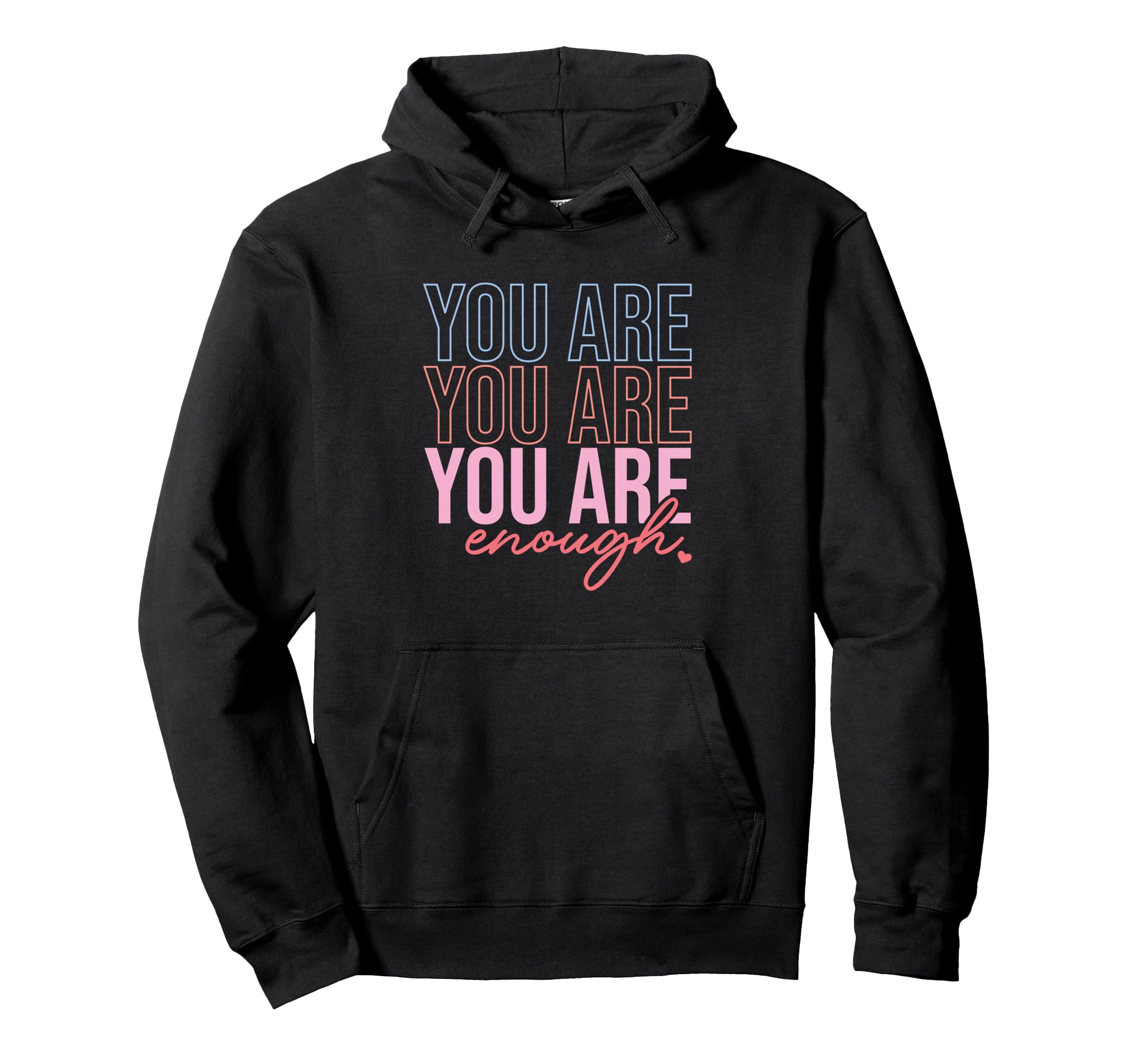You Are You Are You Are Enough Self Love Hoodie - Unique Graphic for Adults - T-Shirt, Sweatshirt, Hoodie