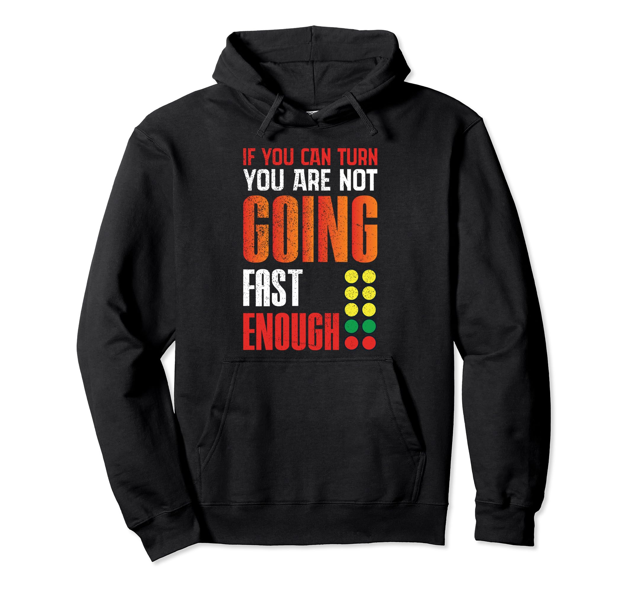 If You Can Turn You Are Not Going Fast Hoodie - Novelty Apparel Men Women - T-Shirt, Sweatshirt, Hoodie