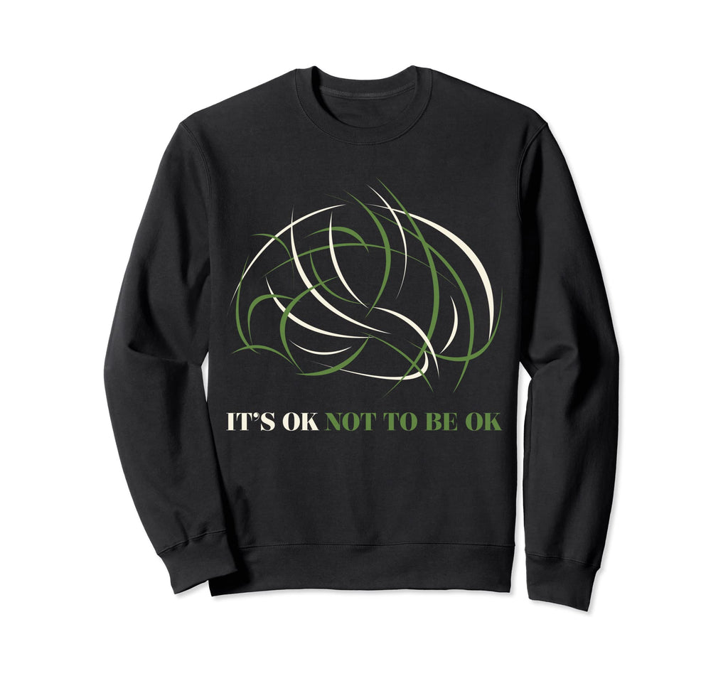 Its Ok Not To Be Ok Mental Health Sweatshirt - Trendy Graphic Unisex - T-Shirt, Sweatshirt, Hoodie
