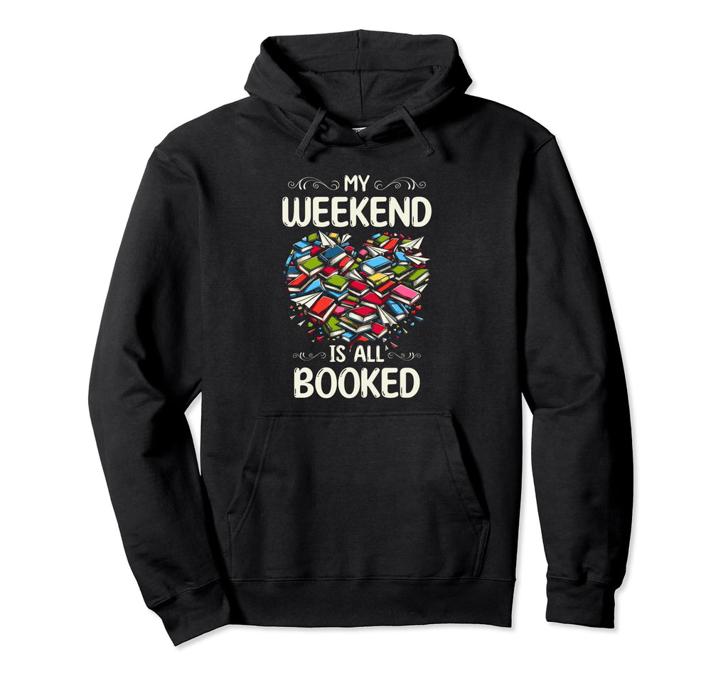 My Weekend Is All Booked Book Hoodie - Fun Novelty Design for Adults - T-Shirt, Sweatshirt, Hoodie