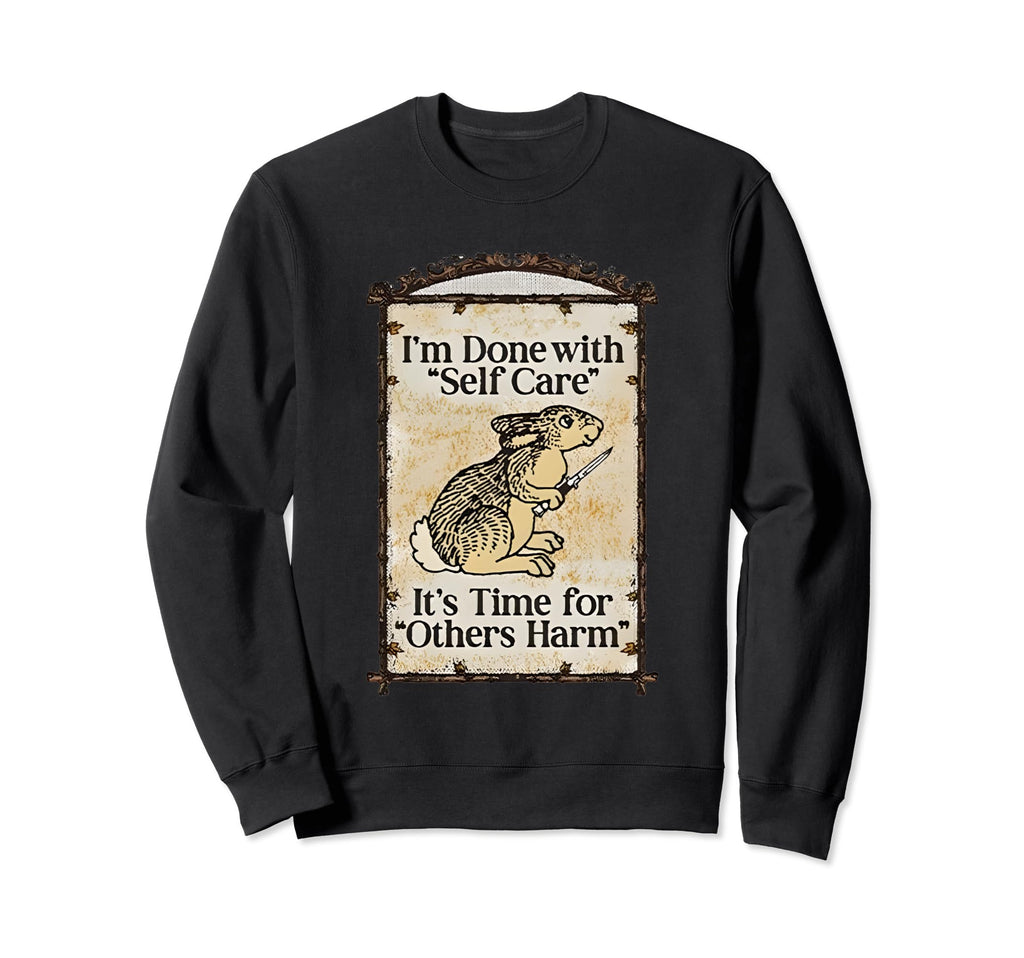 Im Done Self Care Its Time Others Sweatshirt - Unique Graphic Men Women - T-Shirt, Sweatshirt, Hoodie