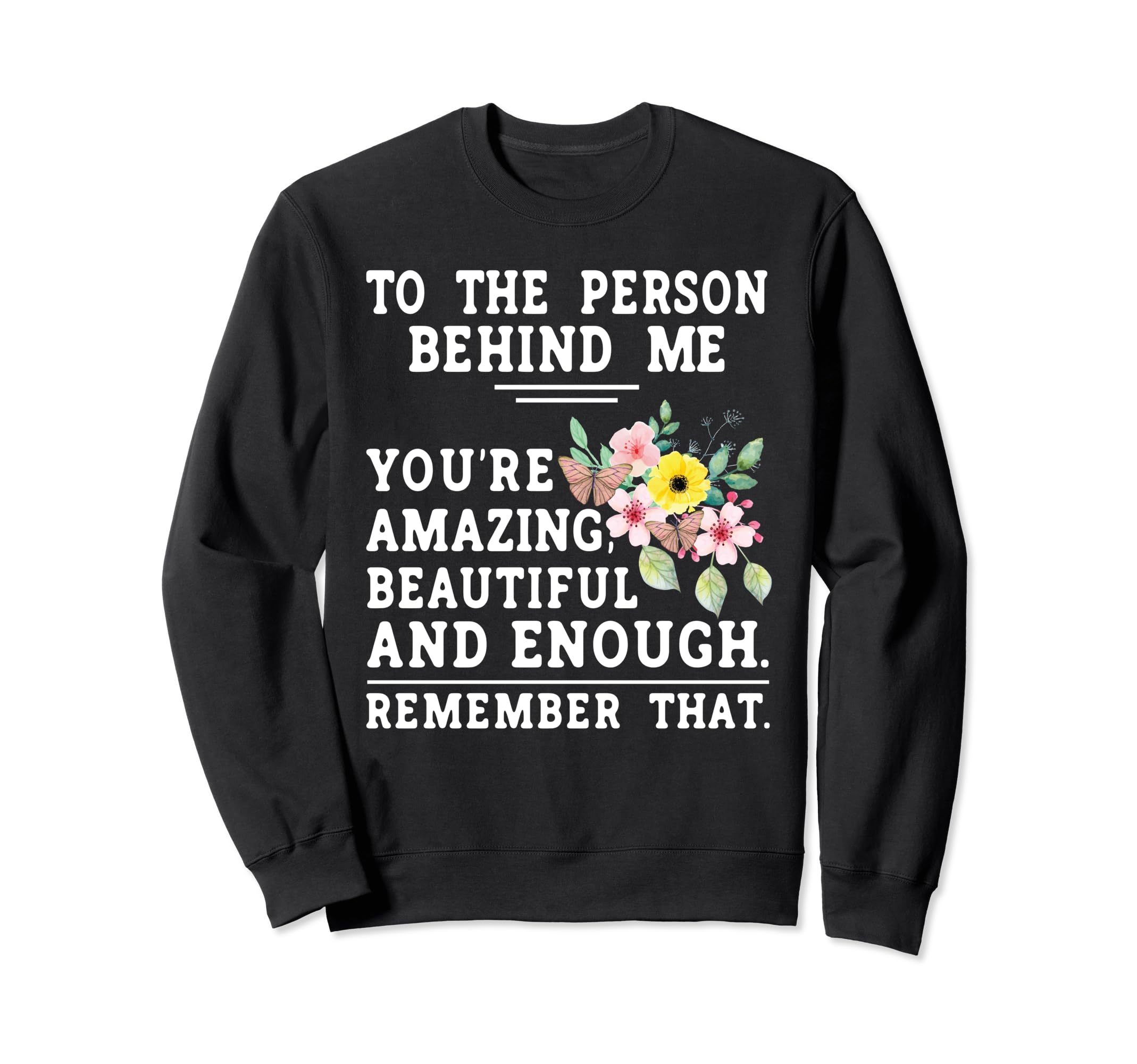 To Person Behind Me Youre Sweatshirt - Casual Everyday Wear Men Women - T-Shirt, Sweatshirt, Hoodie