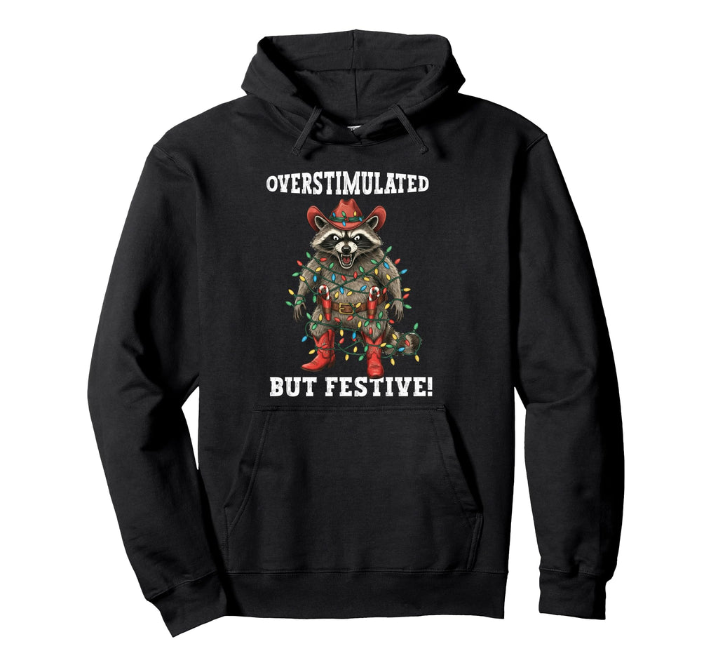 Overstimulated But Festive Funny Hoodie - Novelty Apparel Men Women - T-Shirt, Sweatshirt, Hoodie