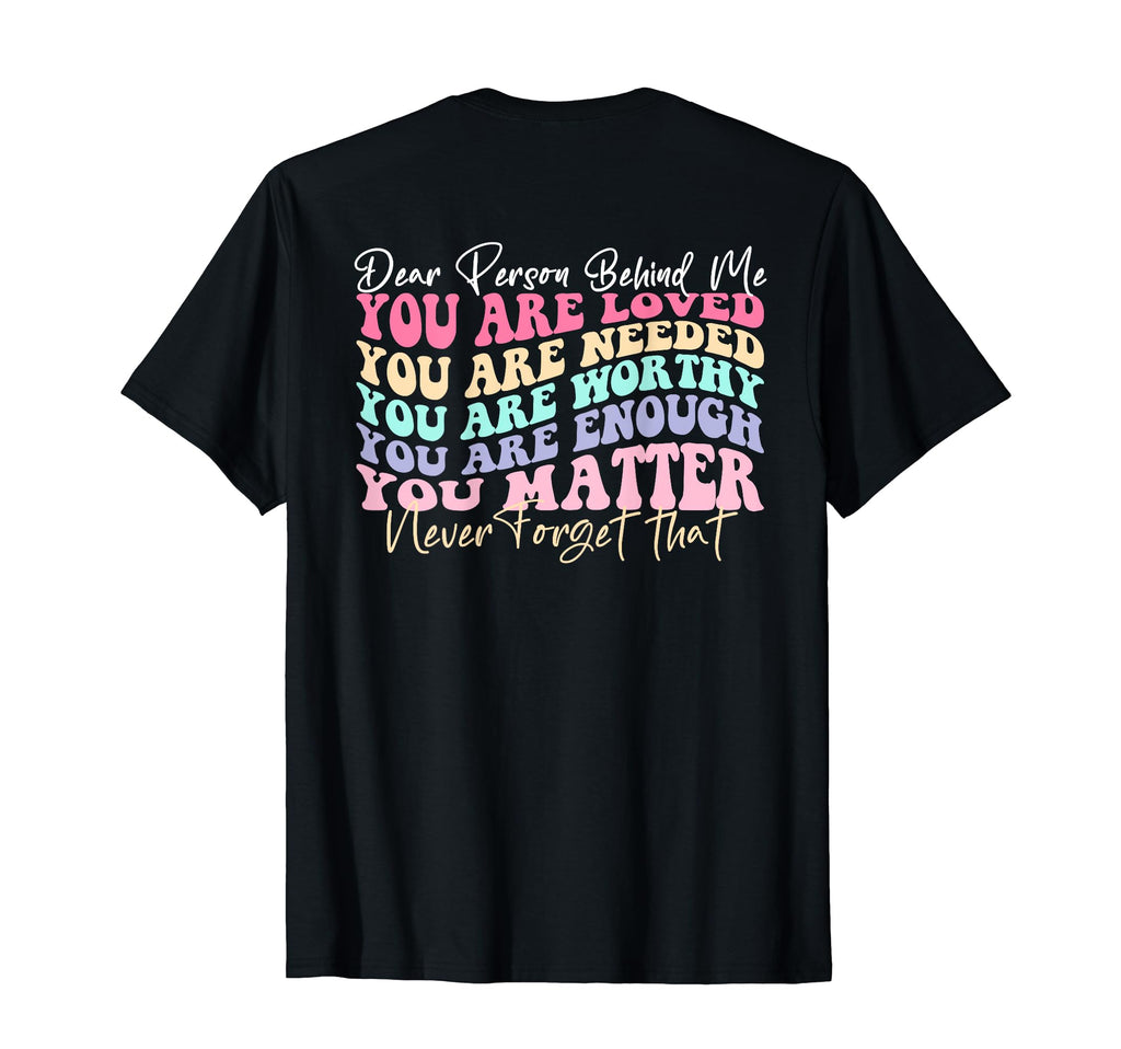 Dear Person Behind Me You Are Enough T-Shirt - Streetwear Style for Adults - T-Shirt, Sweatshirt, Hoodie