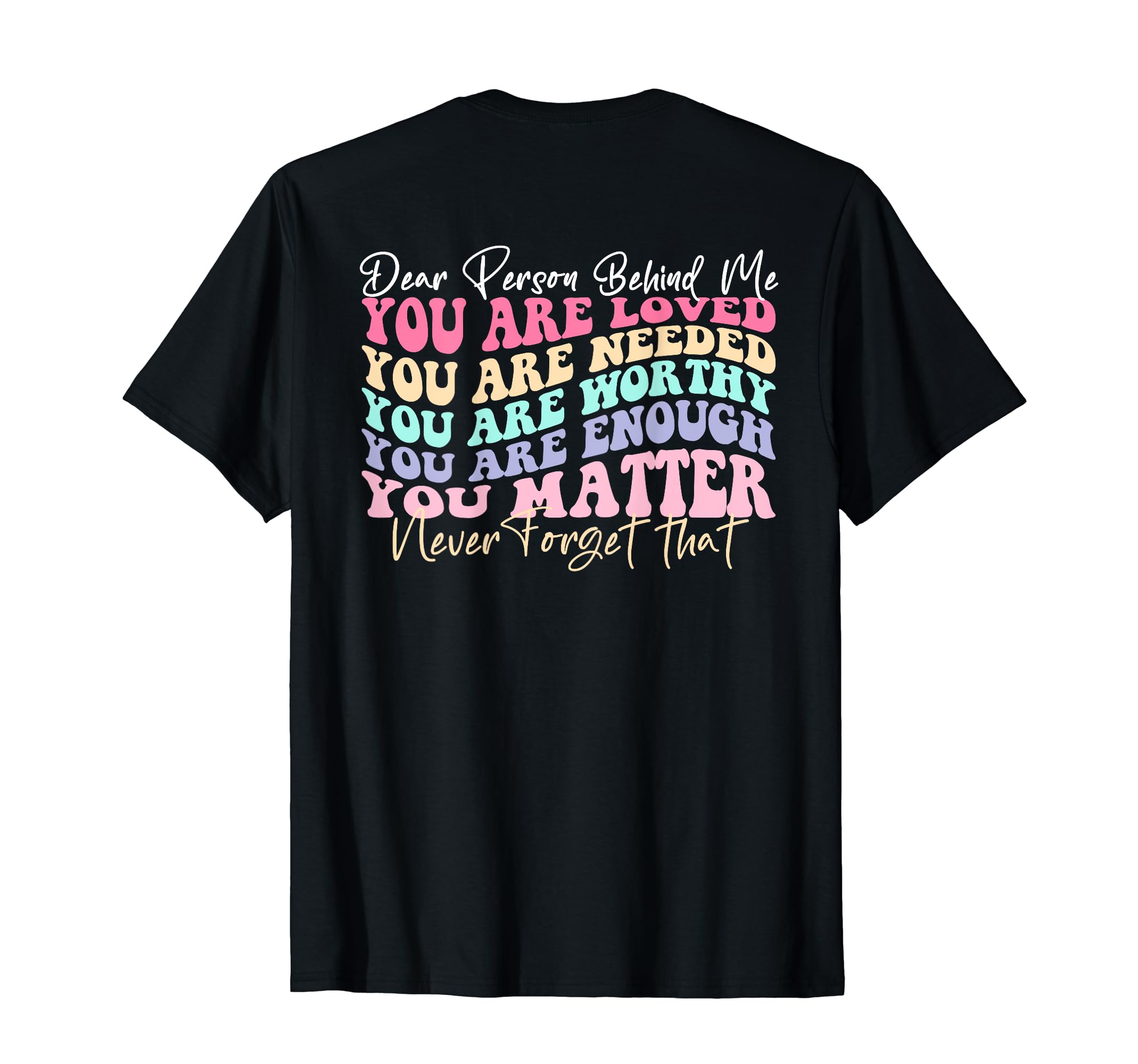 Dear Person Behind Me You Are Enough T-Shirt - Streetwear Style for Adults - T-Shirt, Sweatshirt, Hoodie