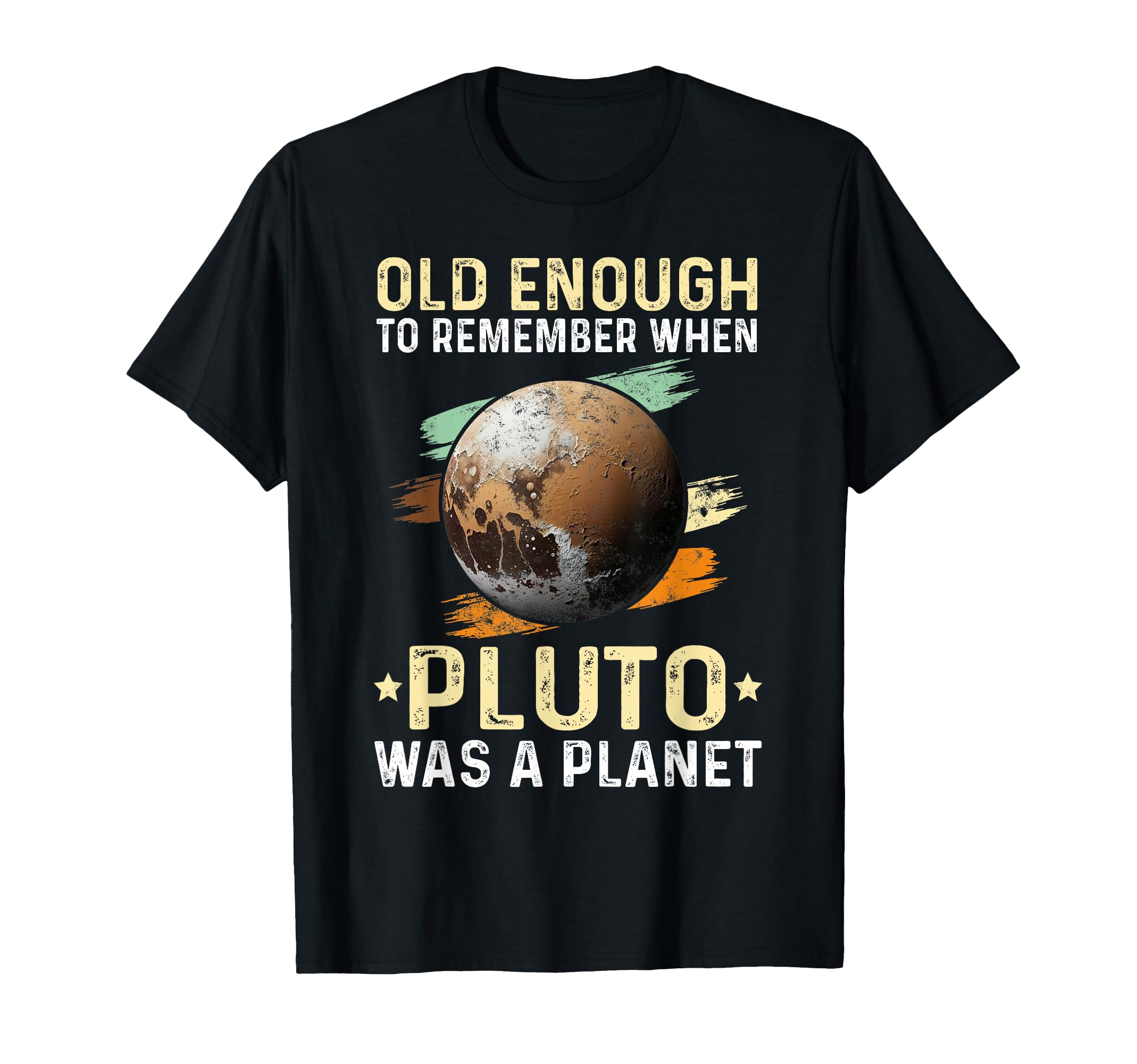 Solar System Old Enough Pluto Space And T-Shirt - Streetwear Style Unisex - T-Shirt, Sweatshirt, Hoodie