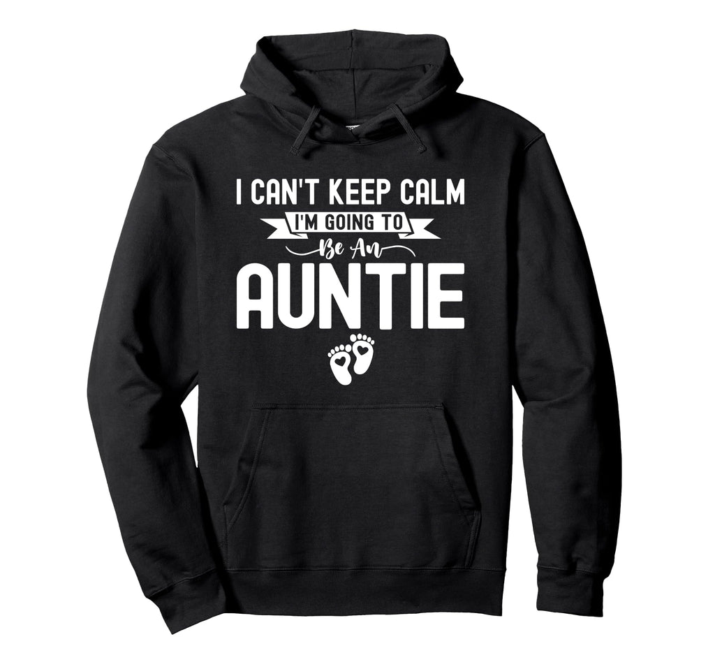 I Cant Keep Calm Im Going To Be Auntie Hoodie - Custom Art Print Unisex - T-Shirt, Sweatshirt, Hoodie