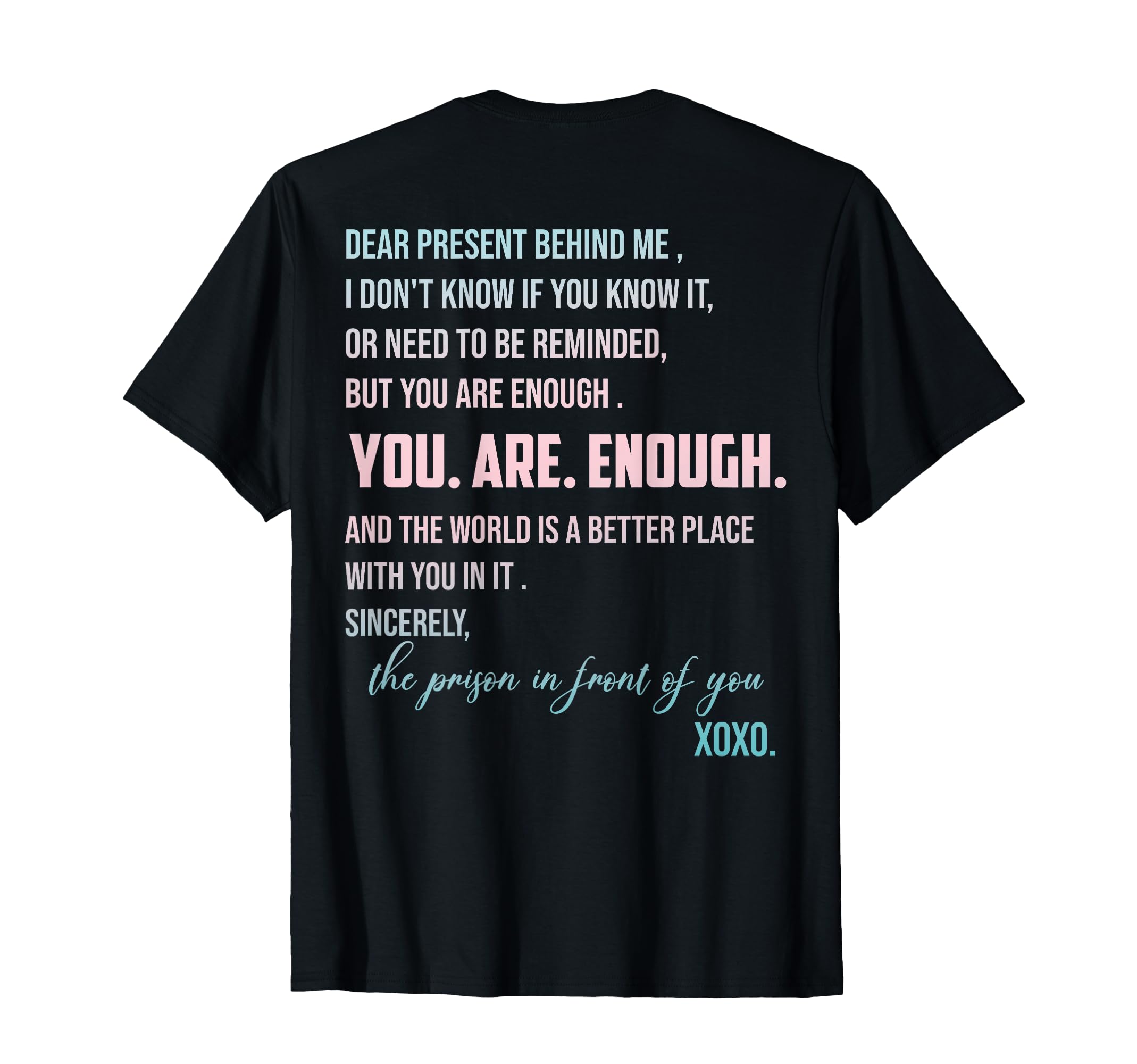 Dear Present Behind Me You Are Enough World T-Shirt - Graphic Print Unisex - T-Shirt, Sweatshirt, Hoodie