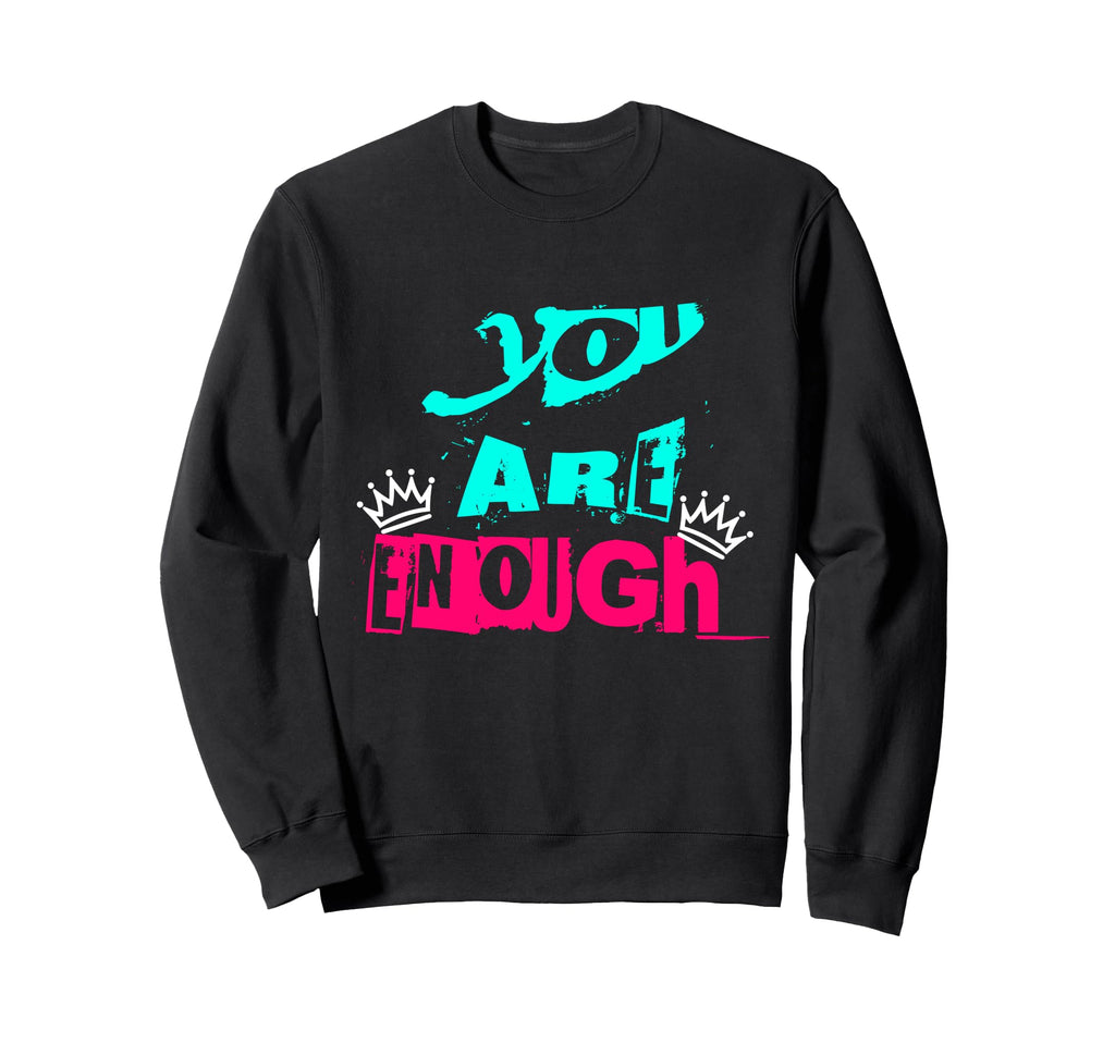 Positive You Are Enough Sweatshirt - Unique Graphic for Adults - T-Shirt, Sweatshirt, Hoodie