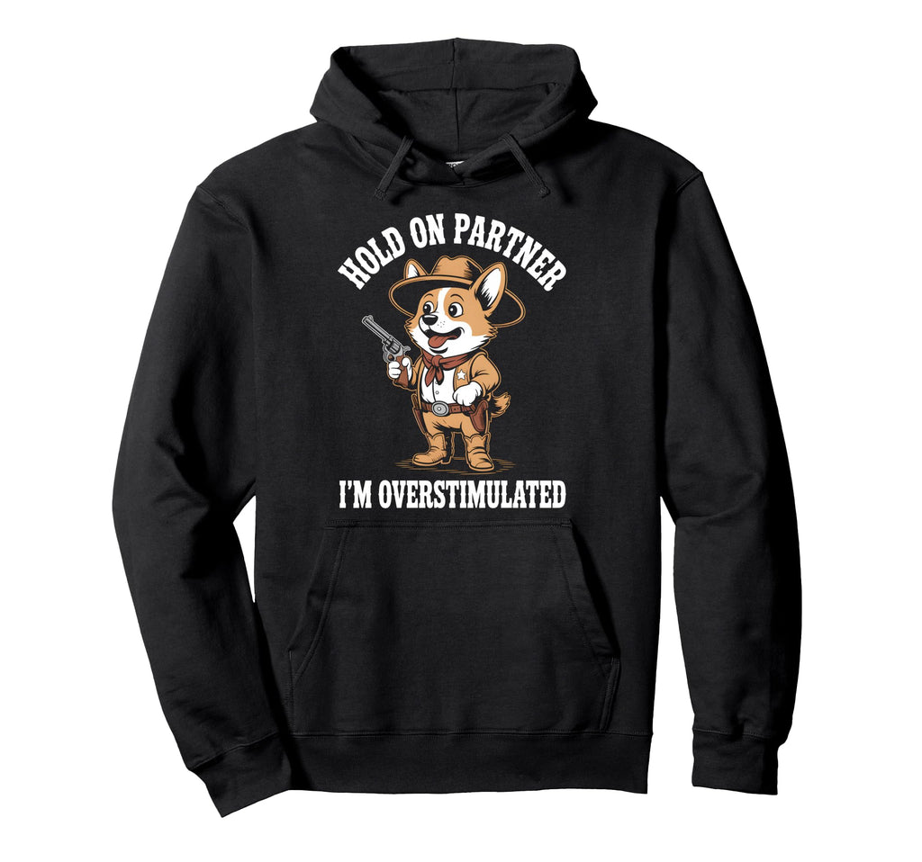 Hold Partner Im Overstimulated Dog Hoodie - Novelty Apparel for Adults - T-Shirt, Sweatshirt, Hoodie