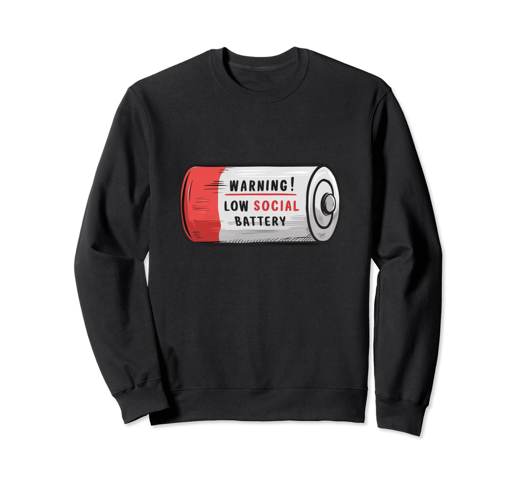 Warning Low Social Battery Funny Sweatshirt - Streetwear Style Men Women - T-Shirt, Sweatshirt, Hoodie