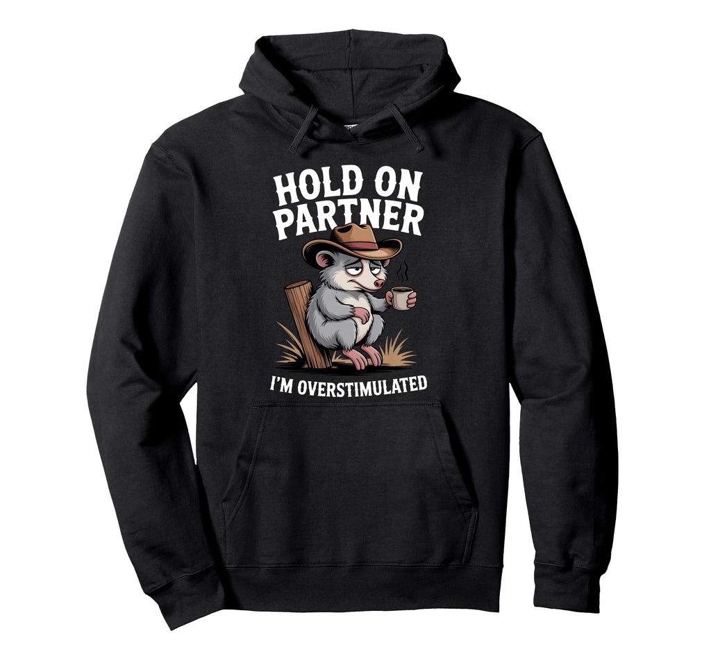 Hold Partner Im Overstimulated Funny Hoodie - Trendy Graphic Unisex - T-Shirt, Sweatshirt, Hoodie