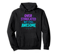 Overstimulated But Still Awesome Bold Nd Hoodie - Trendy Graphic Men Women - T-Shirt, Sweatshirt, Hoodie