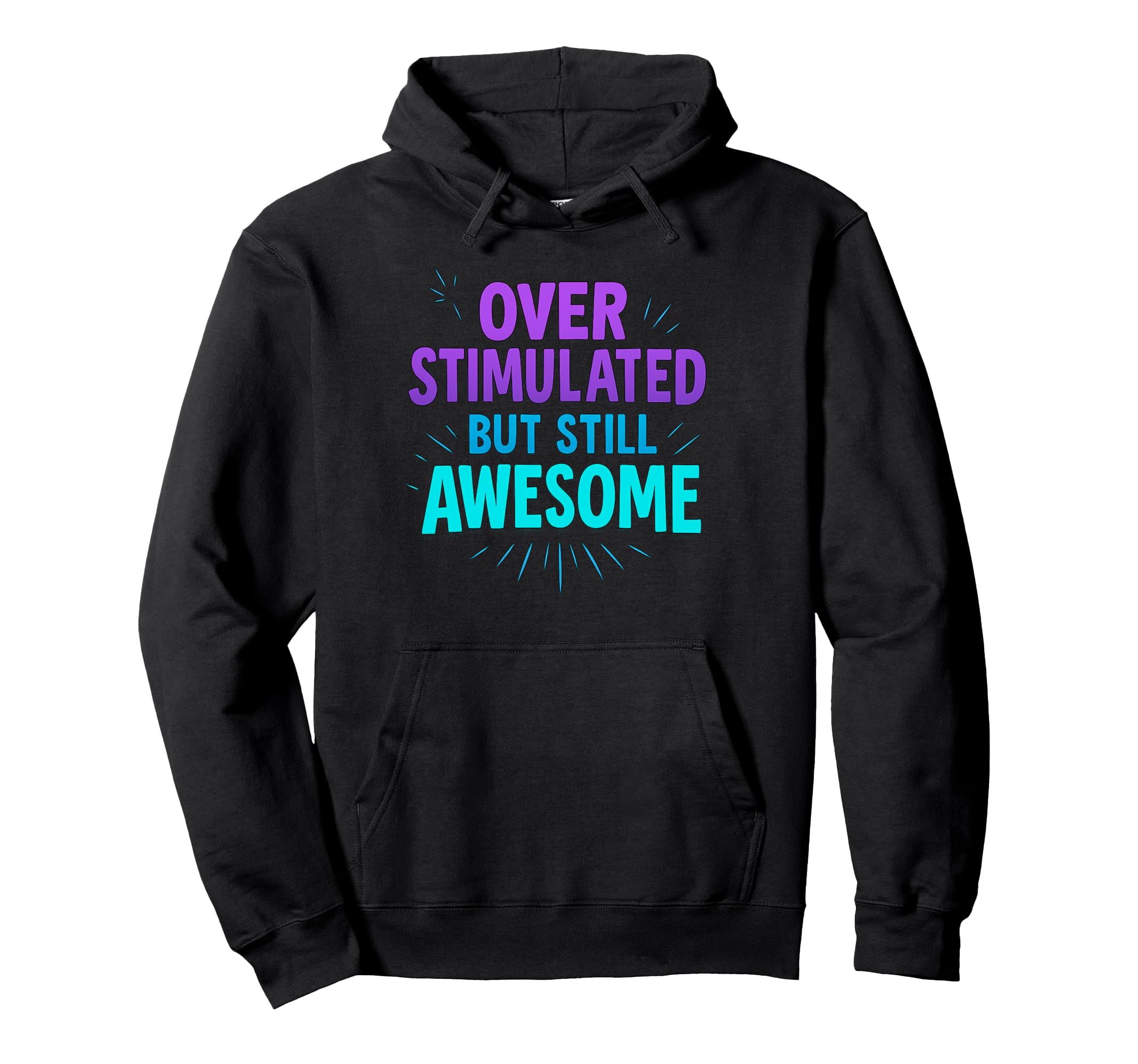Overstimulated But Still Awesome Bold Nd Hoodie - Trendy Graphic Men Women - T-Shirt, Sweatshirt, Hoodie