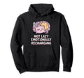 Not Lazy Emotionally Recharging Funny Hoodie - Unique Graphic for Adults - T-Shirt, Sweatshirt, Hoodie