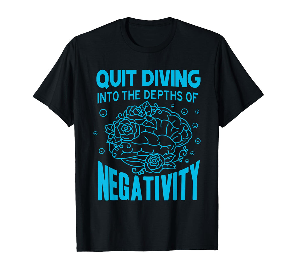Quit Diving Into Depths Negativity T-Shirt - Custom Art Print Unisex - T-Shirt, Sweatshirt, Hoodie