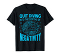 Quit Diving Into Depths Negativity T-Shirt - Custom Art Print Unisex - T-Shirt, Sweatshirt, Hoodie
