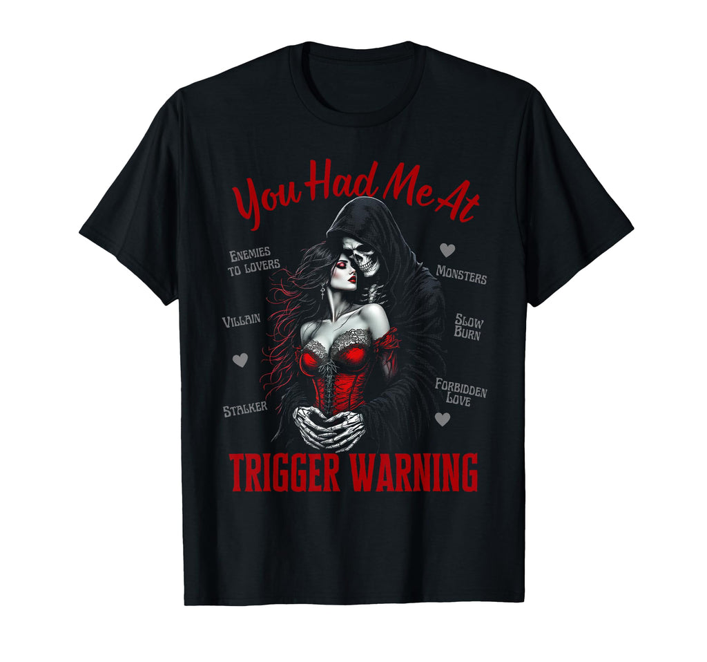 You Had Me Trigger Warning Dark Romance T-Shirt - Streetwear Style Unisex - T-Shirt, Sweatshirt, Hoodie
