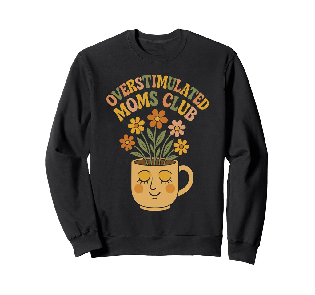 Overstimulated Moms Club Mothers Day Mom Sweatshirt - Graphic Print Unisex - T-Shirt, Sweatshirt, Hoodie